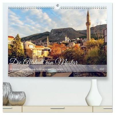 Die Altstadt von Mostar (hochwertiger Premium Wandkalender 2027 DIN A2 quer), Kunstdruck in Hochglanz