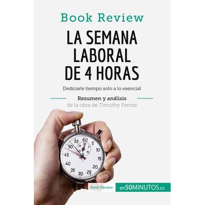 La semana laboral de 4 horas de Timothy Ferriss (Análisis de la obra), Taschenbuch von 50minutos, 50Minutos.es, 978-2-8062-9343-5