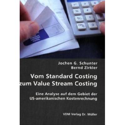 Vom Standard Costing zum Value Stream Costing, Taschenbuch von Bernd Zirkler,Jochen G. Schunter, VDM, 978-3-8364-0195-1