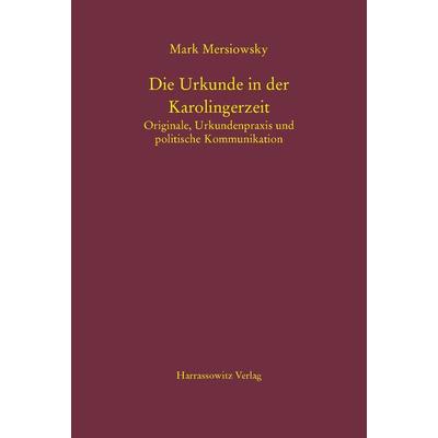 Die Urkunde in der Karolingerzeit, Gebundene Ausgabe von Mark Mersiowsky, Harrassowitz, 978-3-447-10079-3