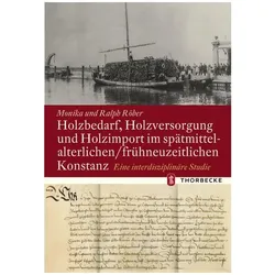 Holzbedarf, Holzversorgung und Holzimport im spätmittelalterlichen/frühneuzeitlichen Konsta, Fachbücher von Ralph Röber, Monika Röber