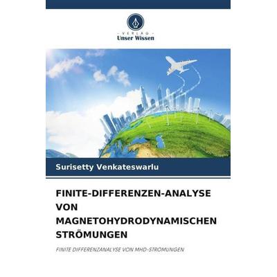 FINITE-DIFFERENZEN-ANALYSE VON MAGNETOHYDRODYNAMISCHEN STRÖMUNGEN, Taschenbuch von Surisetty Venkateswarlu, Verlag Unser Wissen, 978-620-5-08788-6