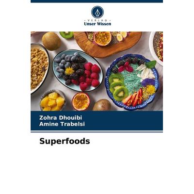Superfoods, Taschenbuch von Zohra Dhouibi,Amine Trabelsi, Verlag Unser Wissen, 978-620-8-19719-3