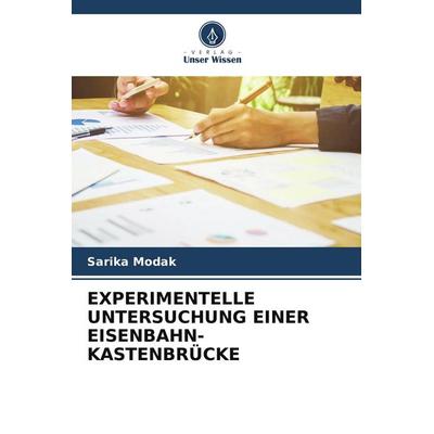 Experimentelle Untersuchung einer Eisenbahn-Kastenbrücke, Taschenbuch von Sarika Modak, Verlag Unser Wissen, 978-620-9-87868-8