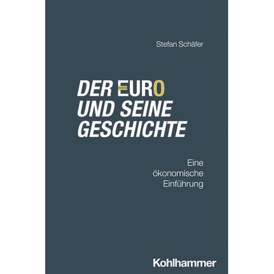Der Euro und seine Geschichte, Taschenbuch von Stefan Schäfer, Kohlhammer, 978-3-17-043362-5