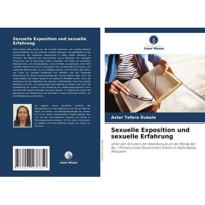 Sexuelle Exposition und sexuelle Erfahrung, Taschenbuch von Aster Tefera Dubale, Verlag Unser Wissen, 978-620-8-23865-0