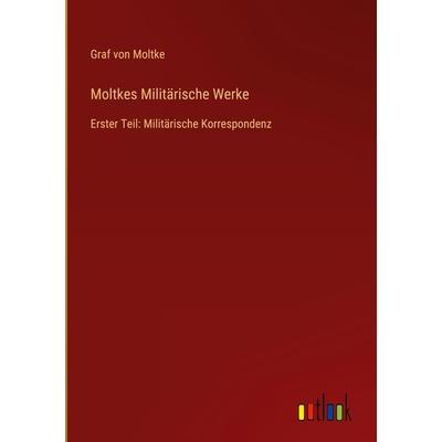 Moltkes Militärische Werke, Gebundene Ausgabe von Graf Moltke, Outlook, 978-3-368-42561-6
