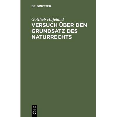 Versuch über den Grundsatz des Naturrechts, Gebundene Ausgabe von Gottlieb Hufeland, De Gruyter, 978-3-11-112323-3