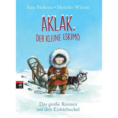 Das große Rennen um den Eisbärbuckel / Aklak, der kleine Eskimo Band 1, Gebundene Ausgabe von Anu Stohner, CBJ