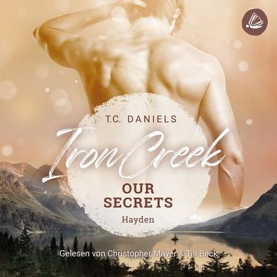 Iron Creek 1: Our Secrets - Hayden - T.C. Daniels, Audio, 4099995257908