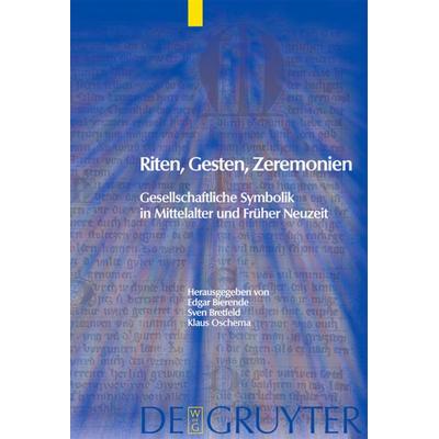 Riten, Gesten, Zeremonien, Gebundene Ausgabe von Edgar Bierende,Sven Bretfeld,Klaus Oschema, De Gruyter, 978-3-11-020802-3