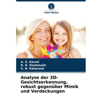 Analyse der 3D-Gesichtserkennung, robust gegenüber Mimik und Verdeckungen, Taschenbuch von A. S. Gavali,R. R. Deshmukh,S. N. Kakarwal, Verlag Unser
