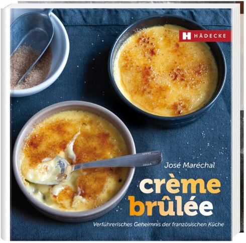 José Maréchal - Crème brûlée: Verführerisches Geheimnis der französischen Küche - Preis vom 12.10.2026 11:37:12 h