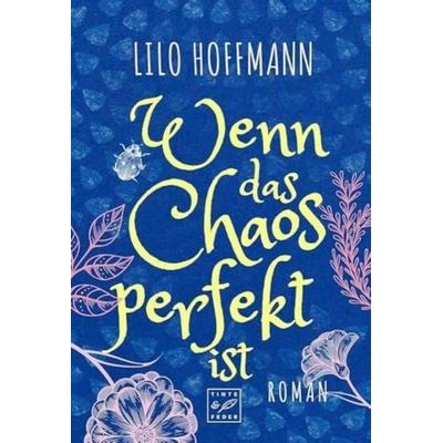 Wenn das Chaos perfekt ist, Taschenbuch von Lilo Hoffmann, Tinte & Feder, 978-2-496-70333-7