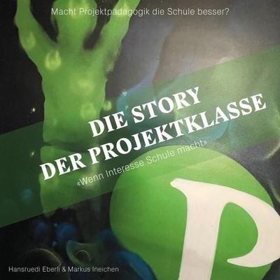 Die Story der Projektklasse - 'Wenn Interesse Schule macht' - Hansruedi Eberli,Markus Ineichen, Audio, 4066004697543