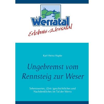 Ungebremst vom Rennsteig zur Weser, Taschenbuch von Karl-Heinz Hapke, BoD – Books on Demand, 978-3-7412-7265-3