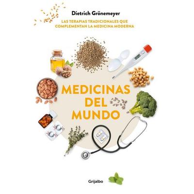 Medicinas del mundo : las terapias tradicionales que complementan la medicina moderna, Taschenbuch von Dietrich Grönemeyer, Grijalbo ilustrados,