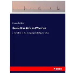 Quatre-Bras, Ligny and Waterloo, Belletristik von Dorsey Gardner