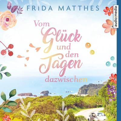 Vom Glück und den Tagen dazwischen - Frida Matthes, Audio, 9783956394034