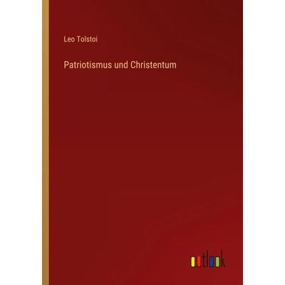 Patriotismus und Christentum, Taschenbuch von Leo N. Tolstoi, Outlook, 978-3-368-24312-8