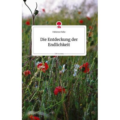 Die Entdeckung der Endlichkeit. Life is a Story - story.one, Gebundene Ausgabe von Fabienne Falke, Story.one publishing, 978-3-7108-1386-3