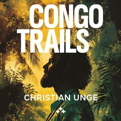 Congo Trails - Christian Unge, Audio, 9789189954441