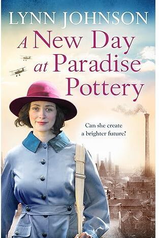 Canelo Ltd. A New Day at Paradise Pottery: An engrossing and heart-warming World War One family saga (The Potteries Girls, 4) by Lynn Johnson