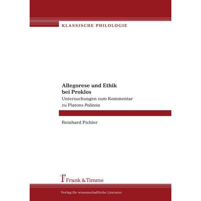Allegorese und Ethik bei Proklos, Taschenbuch von Reinhard Pichler, Frank & Timme, 978-3-86596-027-6