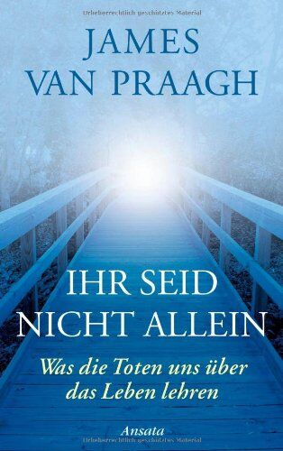 James Van Praagh - Ihr seid nicht allein: Was die Toten uns über das Leben lehren - Preis vom 19.10.2026 19:33:35 h