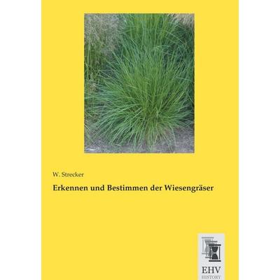 Erkennen und Bestimmen der Wiesengräser, Taschenbuch von W. Strecker, EHV-History, 978-3-95564-781-0