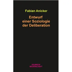 Entwurf einer Soziologie der Deliberation, Fachbücher von Fabian Anicker