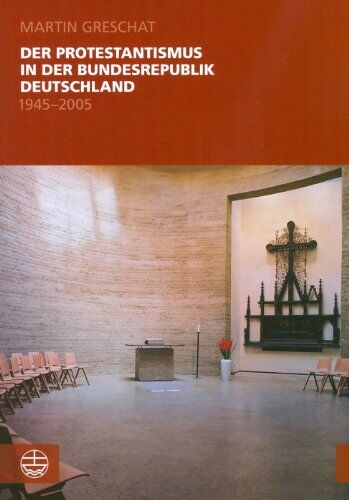 Martin Greschat - Der Protestantismus in der Bundesrepublik Deutschland (1945-2005). - Preis vom 09.10.2026 07:28:09 h