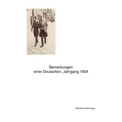 Bemerkungen einer Deutschen, Jahrgang 1924, Taschenbuch von Hannelore Mohringer, Epubli, 978-3-8442-4446-5