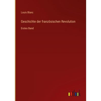 Geschichte der französischen Revolution, Gebundene Ausgabe von Louis Blanc, Outlook, 978-3-368-55976-2
