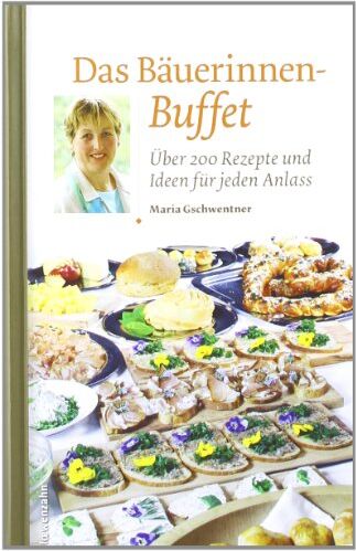 Maria Gschwentner - Das Bäuerinnen-Buffet. Über 200 Rezepte und Ideen für jeden Anlass - Preis vom 30.09.2026 22:30:23 h