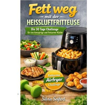 Fett weg mit der Heissluftfritteuse, Taschenbuch von Silvia Seifert, Epubli, 978-3-565-44477-9