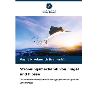 Strömungsmechanik von Flügel und Flosse, Taschenbuch von Vasilij Nikolaevich Hramushin, Verlag Unser Wissen, 978-620-6-99489-3