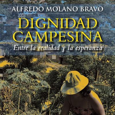 Dignidad campesina. Entre la realidad y la esperanza - Alfredo Molano, Audio, 9789178898343