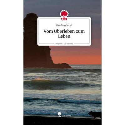 Vom Überleben zum Leben. Life is a Story - story.one, Gebundene Ausgabe von Handren Nazir, Storylution, 978-3-7118-0950-6