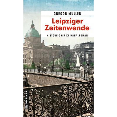 Leipziger Zeitenwende, Taschenbuch von Gregor Müller, Gmeiner-Verlag