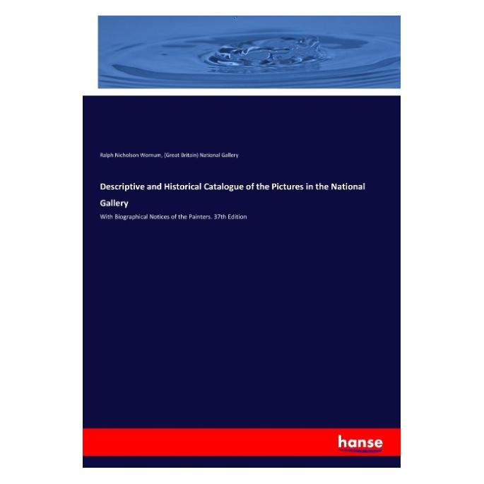 Hansebooks Descriptive and Historical Catalogue of the Pictures in the National Gallery (Englisch, Softcover, Great Britain National Gallery, National Gallery, Ralph Nicholson Wornum) (55906370)