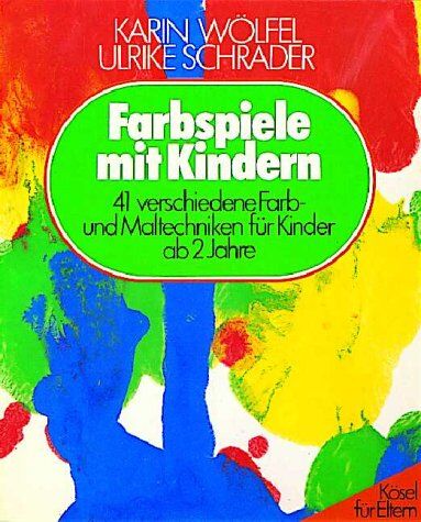 Karin Wölfel - Farbspiele mit Kindern. 41 verschiedene Farb- und Maltechniken für Kinder ab 2 Jahre - Preis vom 09.10.2026 07:28:09 h