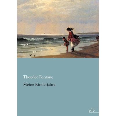 Meine Kinderjahre, Taschenbuch von Theodor Fontane, Europäischer Literaturverlag, 978-3-86267-829-7