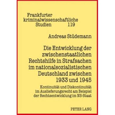 Die Entwicklung der zwischenstaatlichen Rechtshilfe in Strafsachen im nationalsozialistischen Deutschland zwischen 1933 und 1945, Gebundene Ausgabe