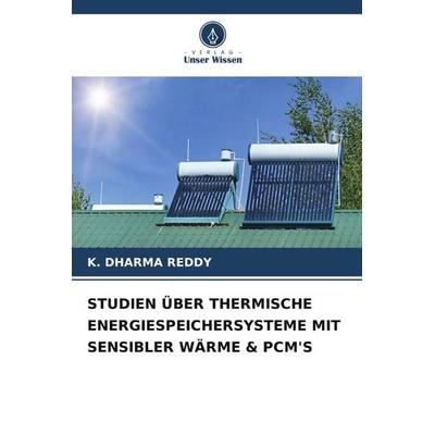 STUDIEN ÜBER THERMISCHE ENERGIESPEICHERSYSTEME MIT SENSIBLER WÄRME & PCM'S; Taschenbuch von K. Dharma Reddy, Verlag Unser Wissen, 978-620-5-42270-0