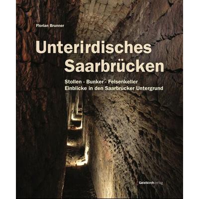 Unterirdisches Saarbrücken, Gebundene Ausgabe von Florian Brunner, Geistkirch-Verlag, 978-3-949983-30-6