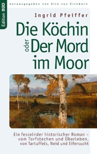 Ingrid Pfeiffer - Die Köchin oder Der Mord im Moor: Ein fesselnder historischer Roman - vom Torfstechen und Überleben, von Tartuffels, Neid und Eifersucht - Preis vom 18.10.2026 15:28:09 h