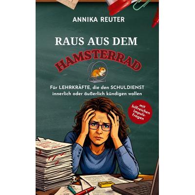 Raus aus dem Hamsterrad, Taschenbuch von Annika Reuter, BoD – Books on Demand, 978-3-696-37171-5