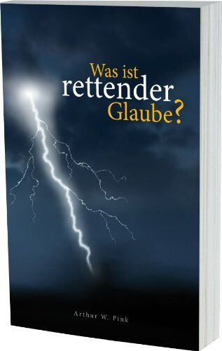 Pink, Arthur W. - Was ist rettender Glaube? - Preis vom 09.10.2026 07:28:09 h