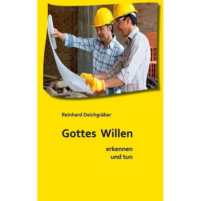 Gottes Willen erkennen und tun, Taschenbuch von Reinhard Deichgräber, BoD – Books on Demand, 978-3-695-17123-1